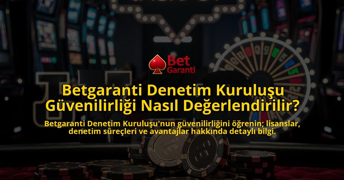 Betgaranti-Denetim-Kuruluu-Gvenilirlii-Nasl-Deerlendirilir-overlay-1768435571.jpg