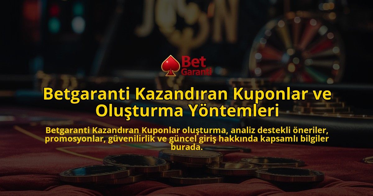 Betgaranti-Kazandran-Kuponlar-ve-Oluturma-Yntemleri-overlay-1768129381.jpg