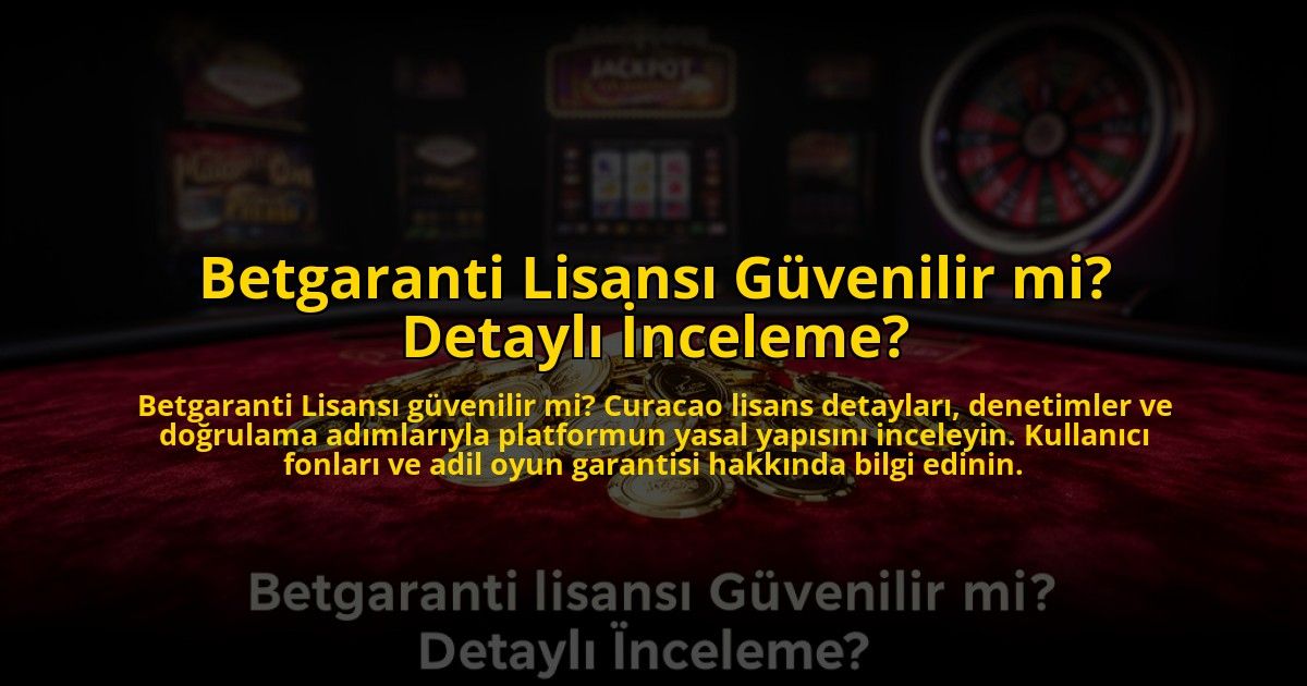 Betgaranti-Lisansi-Guvenilir-mi-Detayli-Inceleme-overlay-1773585469.jpg