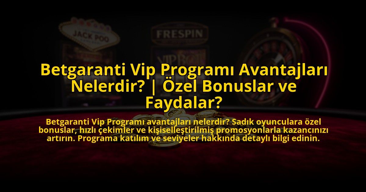Betgaranti-Vip-Programi-Avantajlari-Nelerdir-Ozel-Bonuslar-ve-Faydalar-overlay-1773697806.jpg