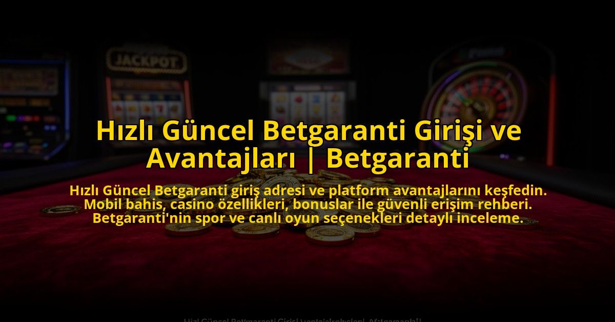 Hizli-Guncel-Betgaranti-Girisi-ve-Avantajlari-Betgaranti-overlay-1773543767.jpg