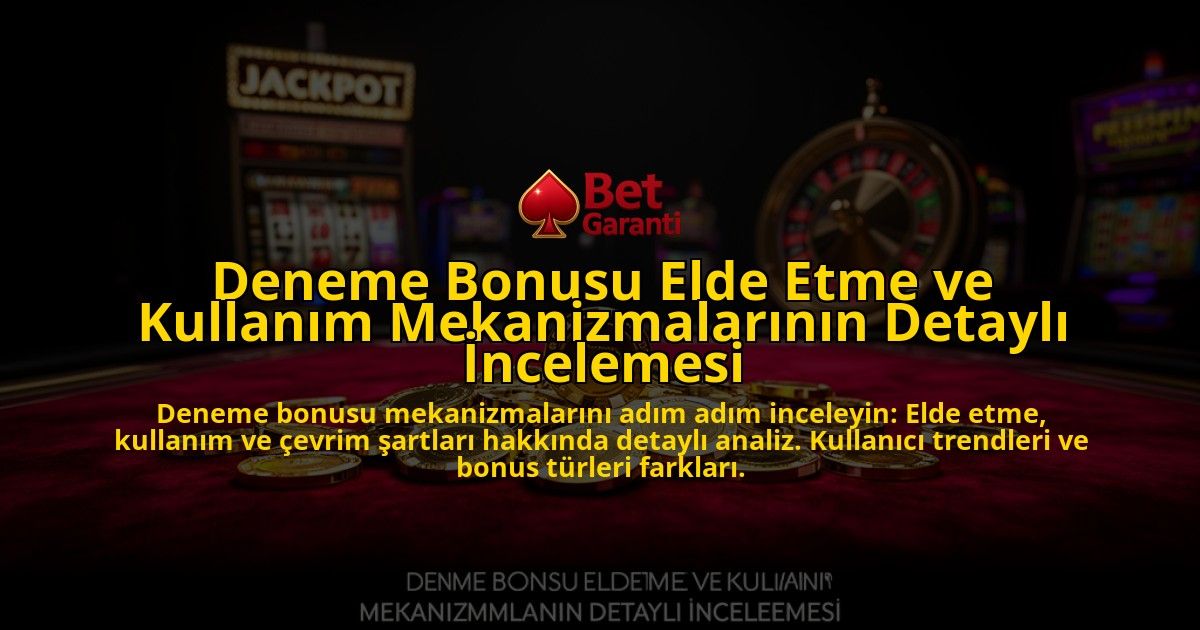 Deneme-Bonusu-Elde-Etme-ve-Kullanim-Mekanizmalarinin-Detayli-Incelemesi-overlay-1776631120.jpg