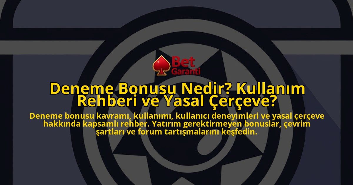 Deneme-Bonusu-Nedir-Kullanim-Rehberi-ve-Yasal-Cerceve-overlay-1778192200.jpg